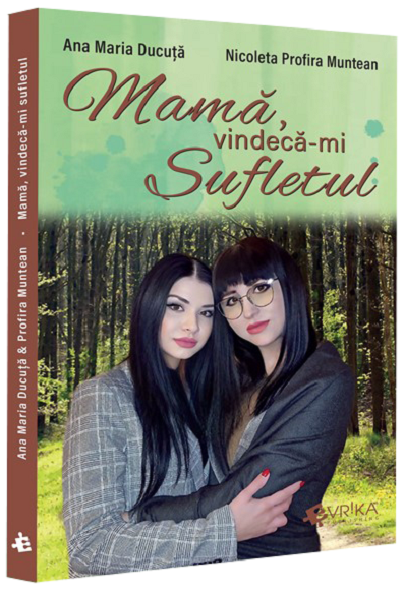 Mama, vindeca-mi sufletul - Nicoleta Profira Muntean, Ana Maria Ducuta