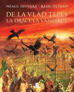 De la Vlad Tepes la Dracula Vampirul - Neagu Djuvara