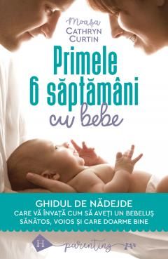 Primele 6 saptamani cu bebe - Cathryn Curtin 