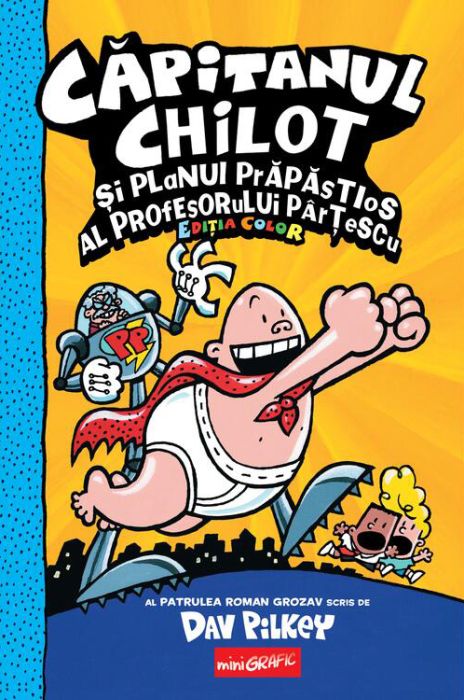 Capitanul Chilot si planul prapastios al profesorului Partescu. Editia color - Dav Pilkey