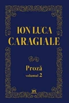 Proza. Volumul II - Ion Luca Caragiale