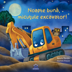 Noapte buna, micutule excavator! - Natalie Mendes, Joachim Krause