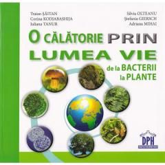 O calatorie prin lumea vie de la bacterii la plante - Traian Saitan, Silvia Olteanu