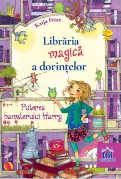 Libraria magica a dorintelor - Puterea hamsterului Harry - Katja Frixe