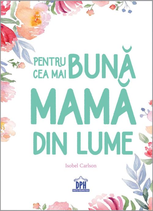 Pentru cea mai buna mama din lume - Isobel Carlson