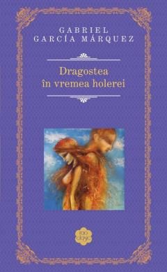 Dragoste in vremea holerei - Gabriel Garcia Marquez