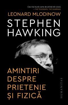 Amintiri despre prietenie si fizica - Leonard Mlodinow, Stephen Hawking