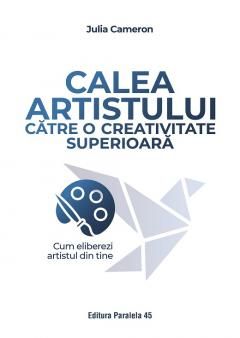 Calea artistului catre o creativitate superioara - Julia Cameron