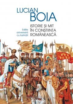 Istorie si mit in constiinta romaneasca - Lucian Boia