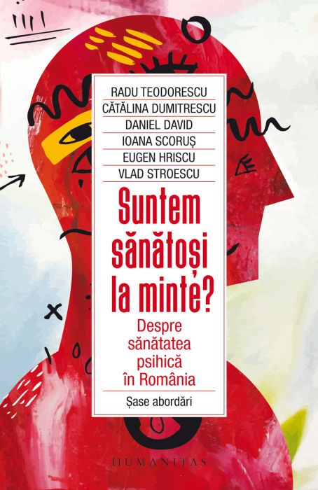 Suntem sanatosi la minte? - Radu Teodorescu, Catalina Dumitrescu, Daniel David, Ioana Scorus, Eugen Hriscu, Vlad Stroescu