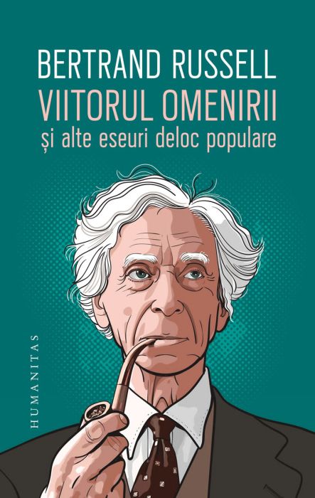 Viitorul omenirii si alte eseuri deloc populare - Bertrand Russell