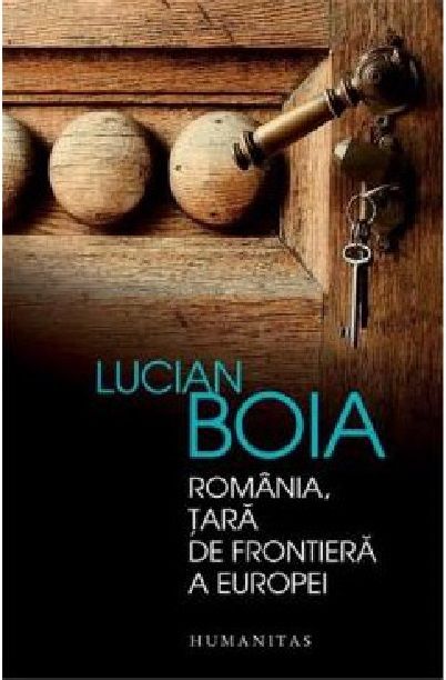 Romania, tara de frontiera a Europei - Lucian Boia