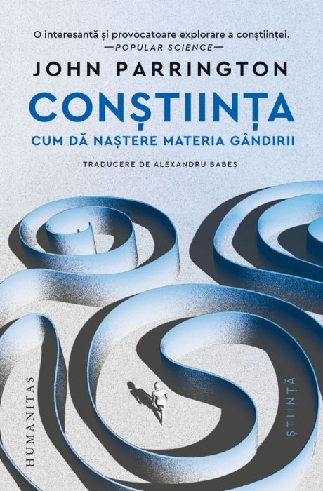 Constiinta. Cum da nastere materia gandirii - John Parrington