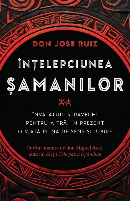 Intelepciunea samanilor - 	Don Jose Ruiz