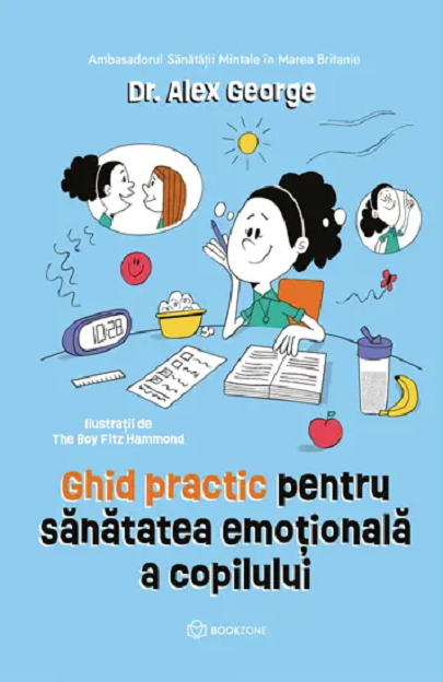 Ghid practic pentru sanatatea emotionala a copilului - Alex George