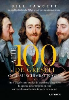 Alte 100 de greseli care au schimbat istoria - Bill Fawcett