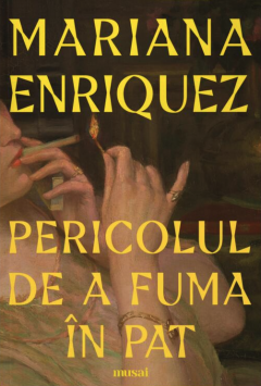 Pericolul de a fuma in pat - Mariana Enriquez