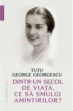 Dintr-un secol de viata, ce sa smulgi amintirilor? - Tutu George Georgescu