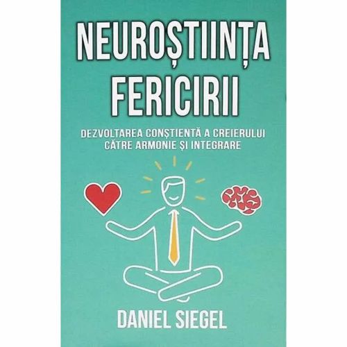 Neurostiinta fericirii - Daniel J. Siegel