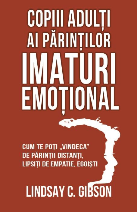 Copiii adulti ai parintilor imaturi emotional - Lindsay C. Gibson