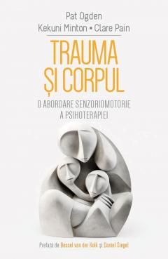 Trauma si corpul - Pat Ogden, Kekuni Minton, Clare Pain