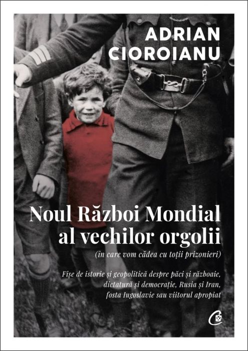 Noul Razboi Mondial al vechilor orgolii - Adrian Cioroianu