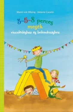 3-5-8 perces mesék - viccelődéshez és bolondozáshoz - Melanie Garanin - Maren von Klitzing