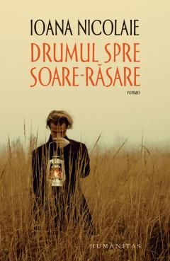 Drumul spre Soare-Rasare - Ioana Nicolaie