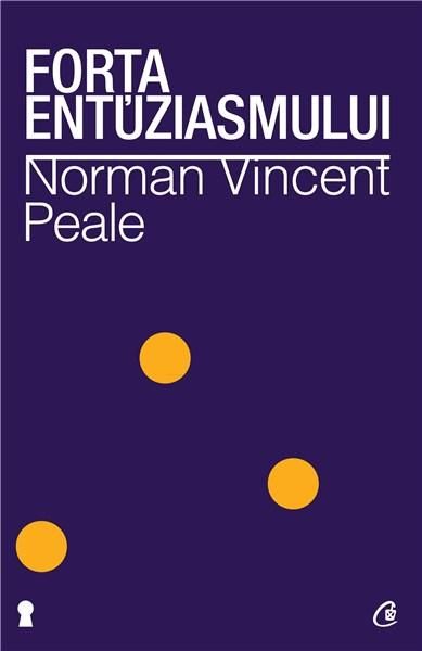 Forta entuziasmului. Ed. a II-a revizuita - Norman Vincent Peale