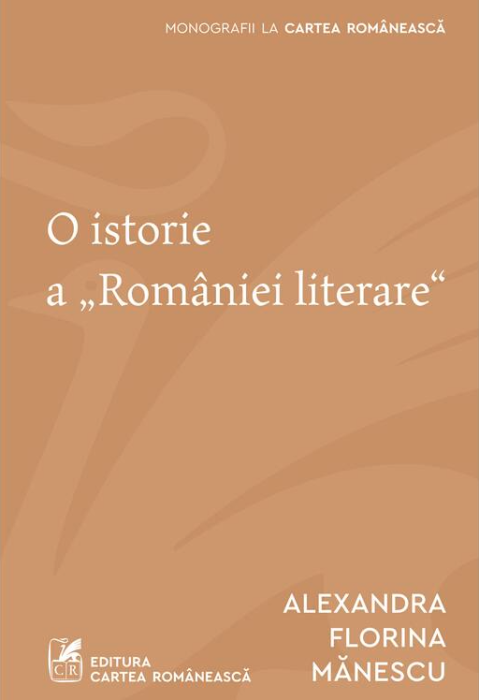 O istorie a „Romaniei literare" - Alexandra Florina Manescu