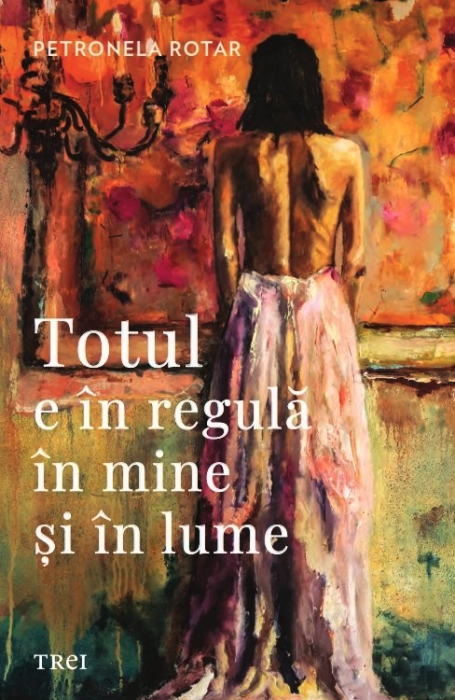 Totul e in regula in mine si in lume - Petronela Rotar